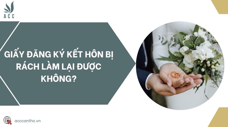 Giấy đăng ký kết hôn bị rách làm lại được không?
