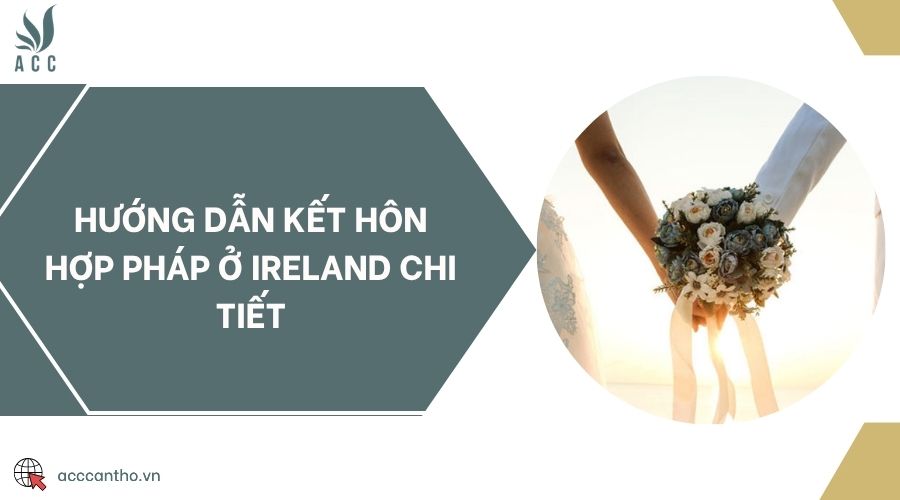 Hướng dẫn kết hôn hợp pháp ở Ireland chi tiết