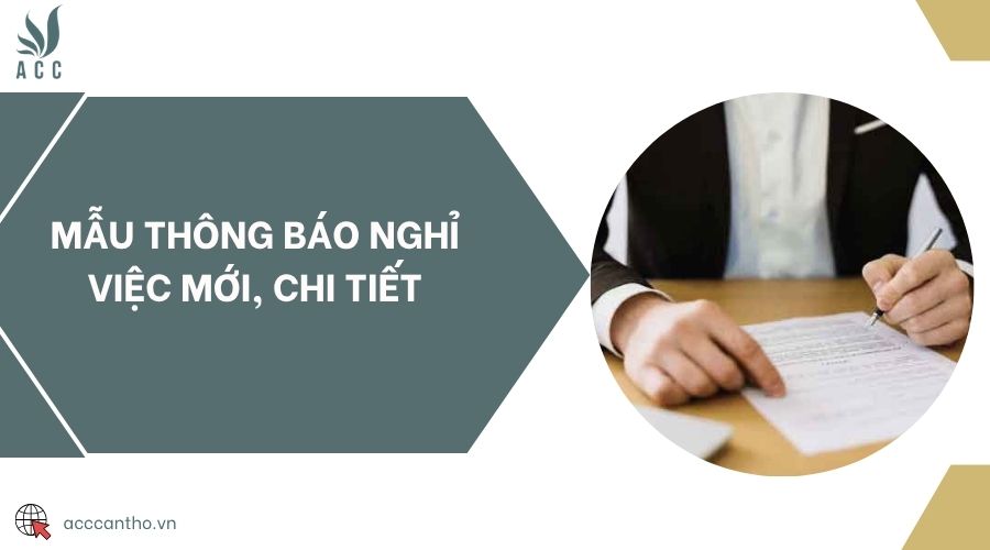 Mẫu thông báo nghỉ việc mới, chi tiết