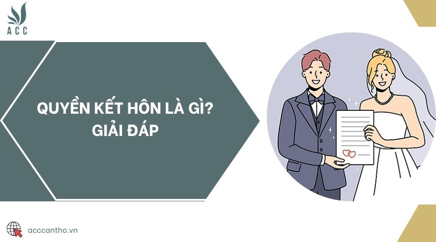 Quyền kết hôn là gì? Giải đáp