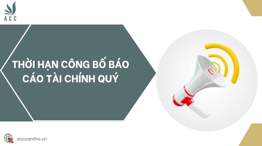 Thời hạn công bố báo cáo tài chính quý