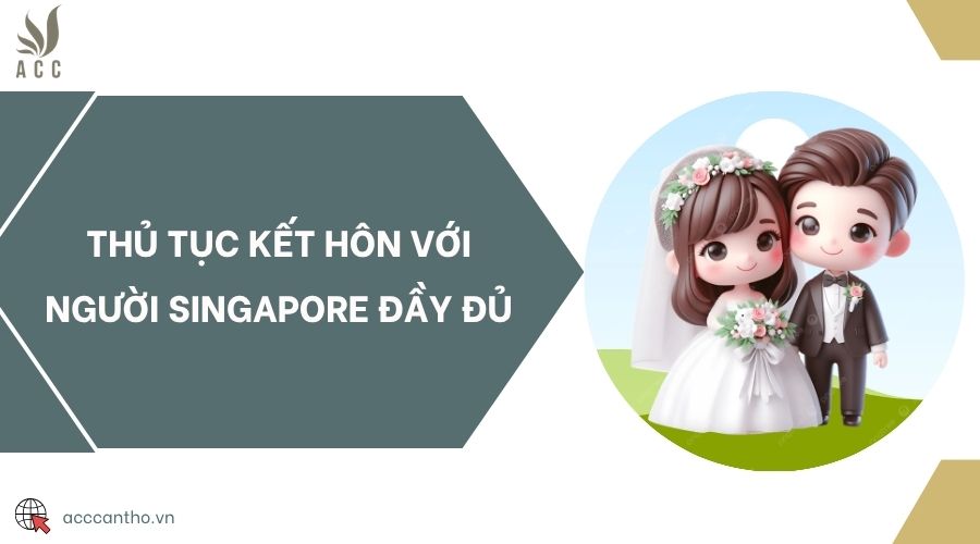 Thủ tục kết hôn với người Singapore đầy đủ