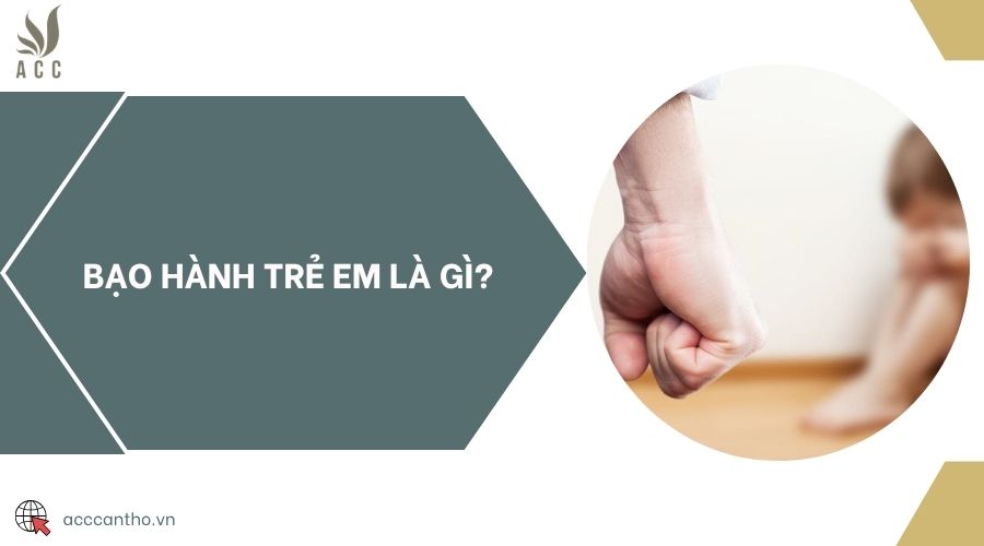 Bạo hành trẻ em là gì?