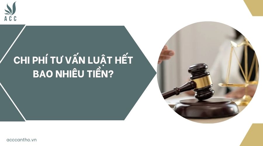 Chi phí tư vấn luật hết bao nhiêu tiền?