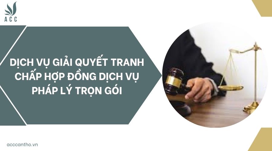 Dịch vụ giải quyết tranh chấp hợp đồng dịch vụ pháp lý