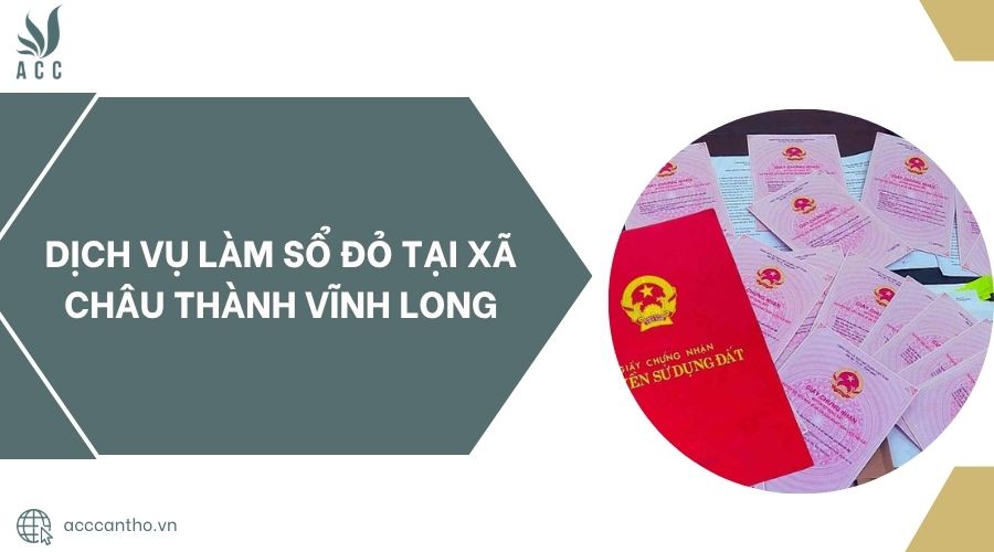 Dịch vụ làm sổ đỏ tại xã Châu Thành Vĩnh Long