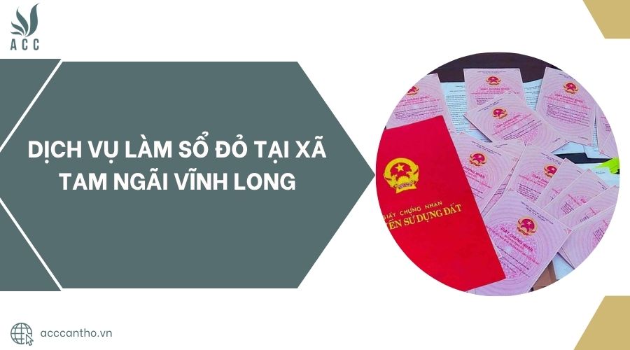Dịch vụ làm sổ đỏ tại xã Tam Ngãi Vĩnh Long