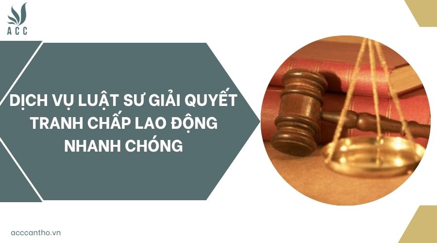Dịch vụ luật sư giải quyết tranh chấp lao động