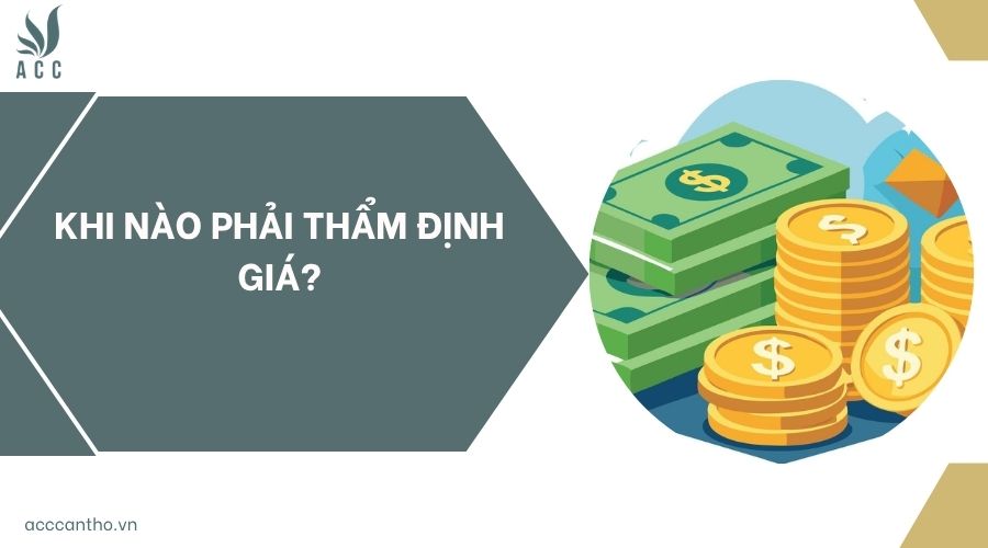 Khi nào phải thẩm định giá?