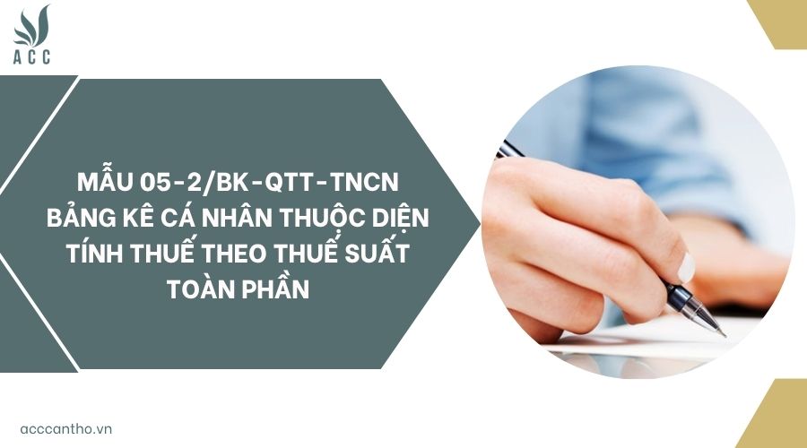 Mẫu 05-2/BK-QTT-TNCN bảng kê cá nhân thuộc diện tính thuế theo thuế suất toàn phần