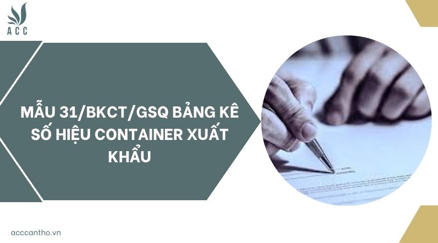 Mẫu 31/BKCT/GSQ bảng kê số hiệu container xuất khẩu