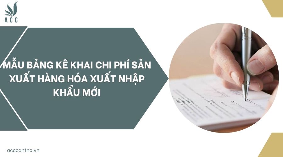 Mẫu bảng kê khai chi phí sản xuất hàng hóa xuất nhập khẩu mới