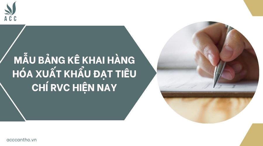 Mẫu bảng kê khai hàng hóa xuất khẩu đạt tiêu chí RVC hiện nay