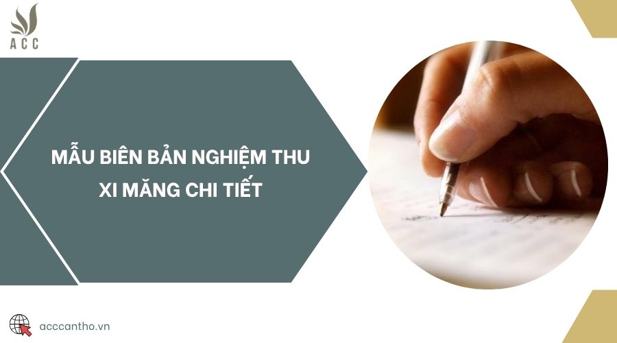 Mẫu biên bản nghiệm thu xi măng chi tiết