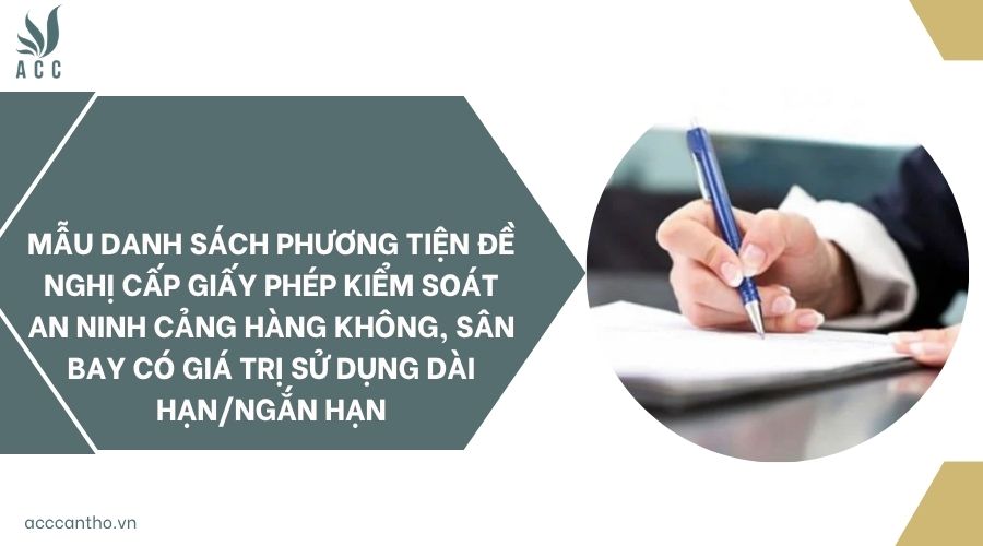 Mẫu danh sách phương tiện đề nghị cấp giấy phép kiểm soát an ninh cảng hàng không, sân bay có giá trị sử dụng dài hạn/ngắn hạn