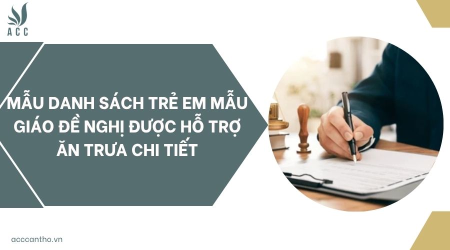 Mẫu danh sách trẻ em mẫu giáo đề nghị được hỗ trợ ăn trưa chi tiết