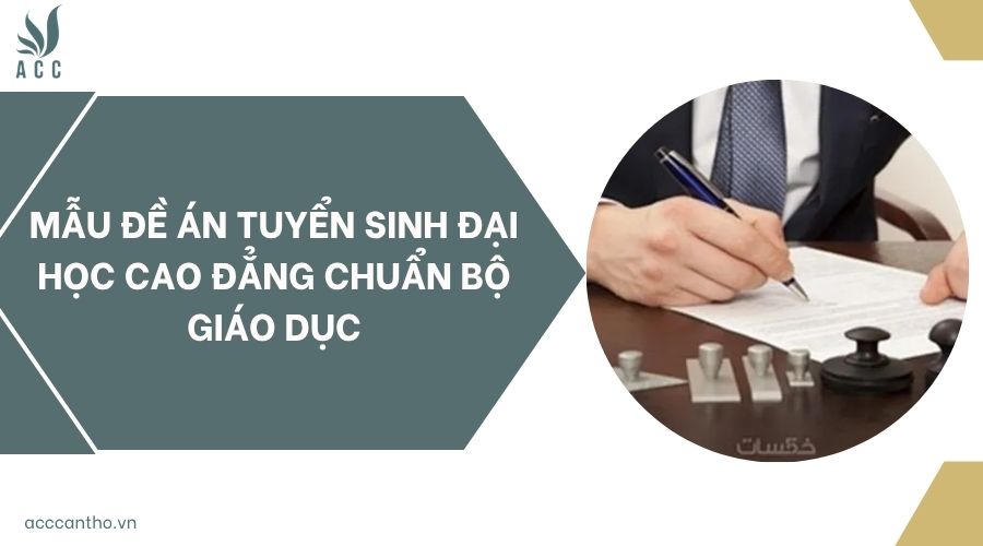 Mẫu đề án tuyển sinh đại học cao đẳng chuẩn Bộ Giáo dục