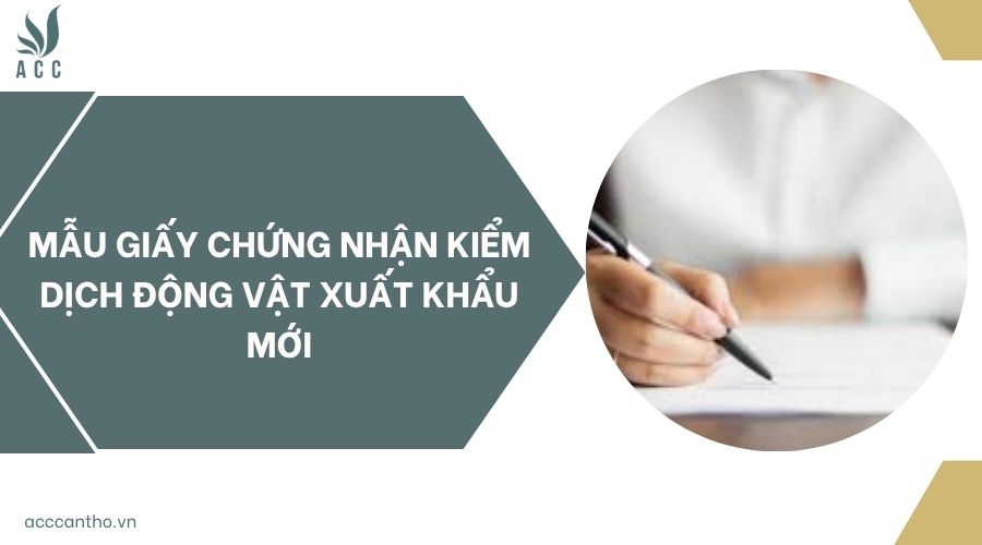 Mẫu giấy chứng nhận kiểm dịch động vật xuất khẩu mới