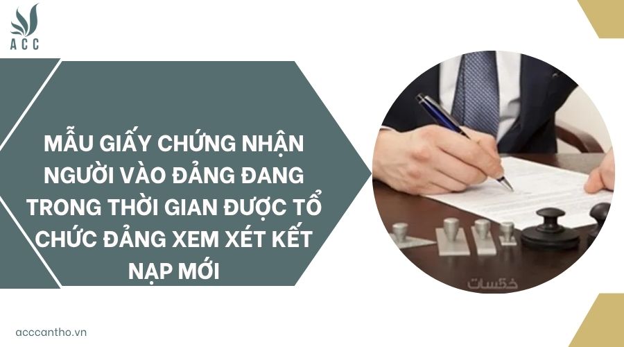 Mẫu giấy chứng nhận người vào Đảng đang trong thời gian được tổ chức đảng xem xét kết nạp mới