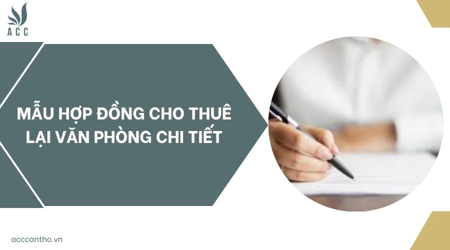 Mẫu hợp đồng cho thuê lại văn phòng chi tiết