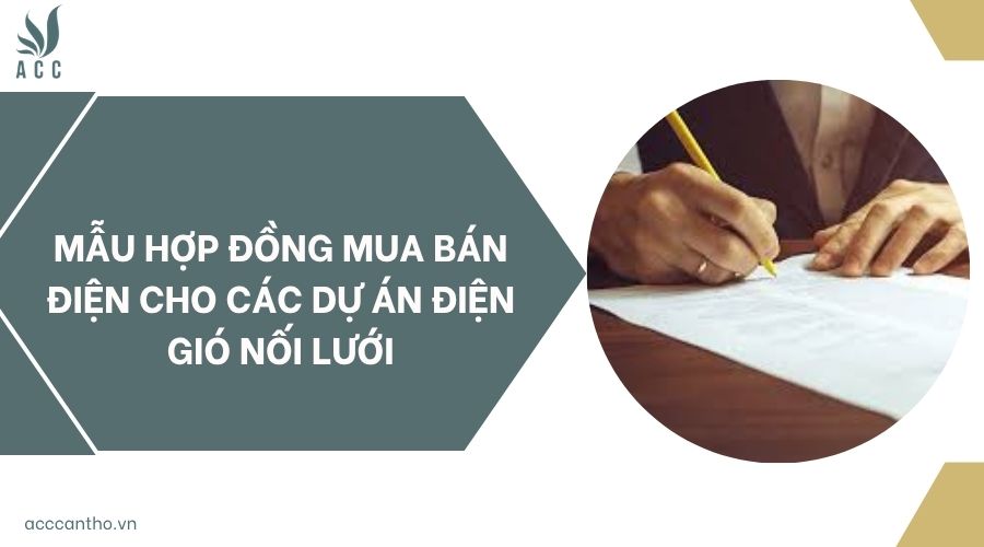 Mẫu hợp đồng mua bán điện cho các dự án điện gió nối lưới