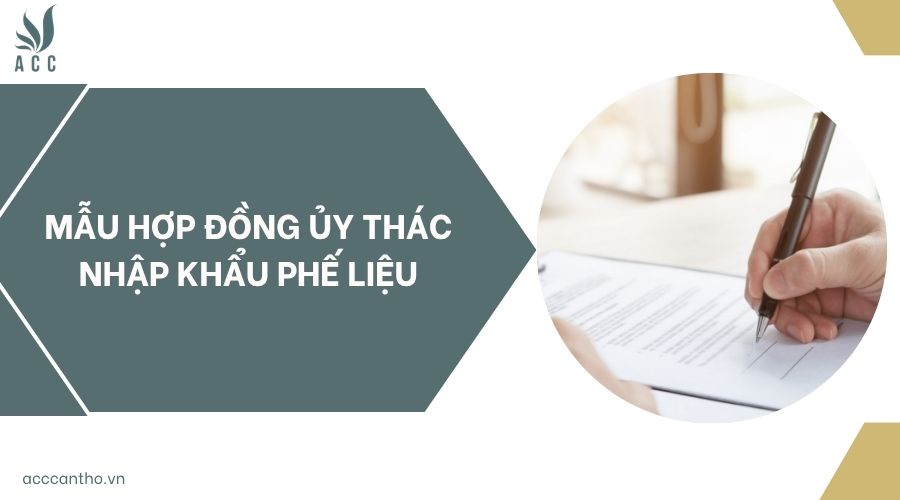 Mẫu hợp đồng ủy thác nhập khẩu phế liệu