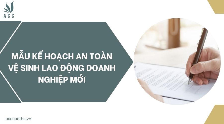 Mẫu kế hoạch an toàn vệ sinh lao động doanh nghiệp mới