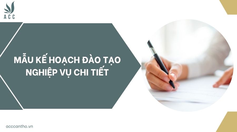 Mẫu kế hoạch đào tạo nghiệp vụ chi tiết