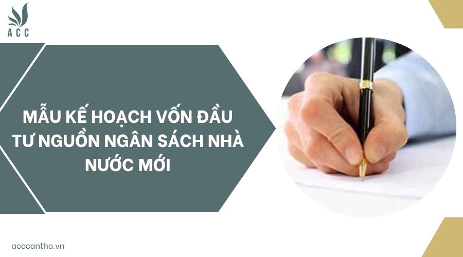 Mẫu kế hoạch vốn đầu tư nguồn ngân sách nhà nước mới