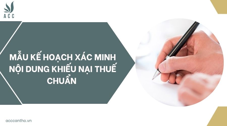 Mẫu kế hoạch xác minh nội dung khiếu nại thuế chuẩn