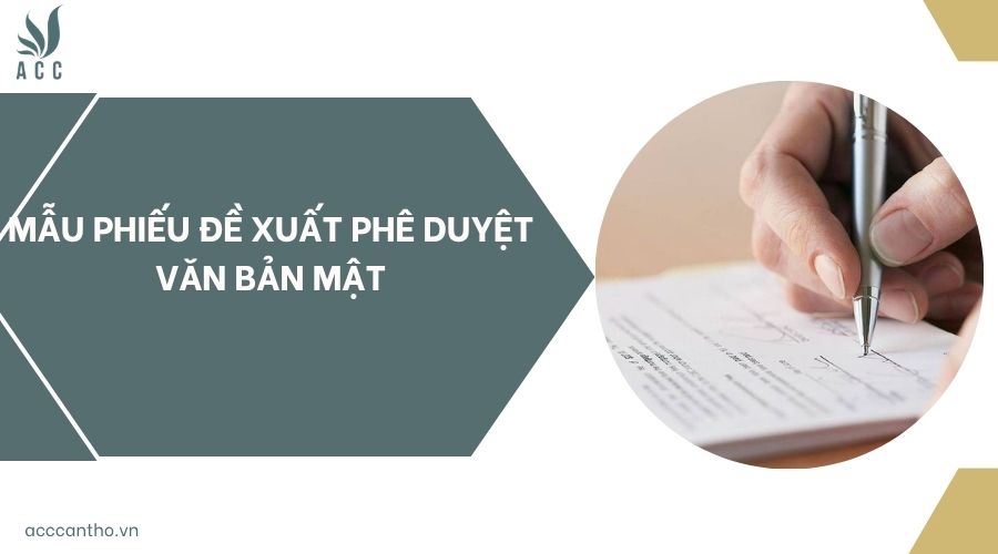 Mẫu phiếu đề xuất phê duyệt văn bản mật