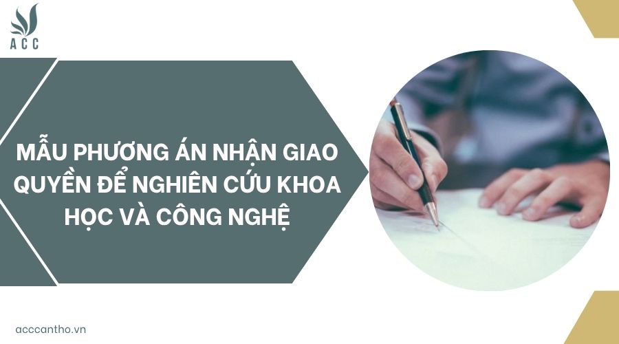Mẫu phương án nhận giao quyền để nghiên cứu Khoa học và Công nghệ