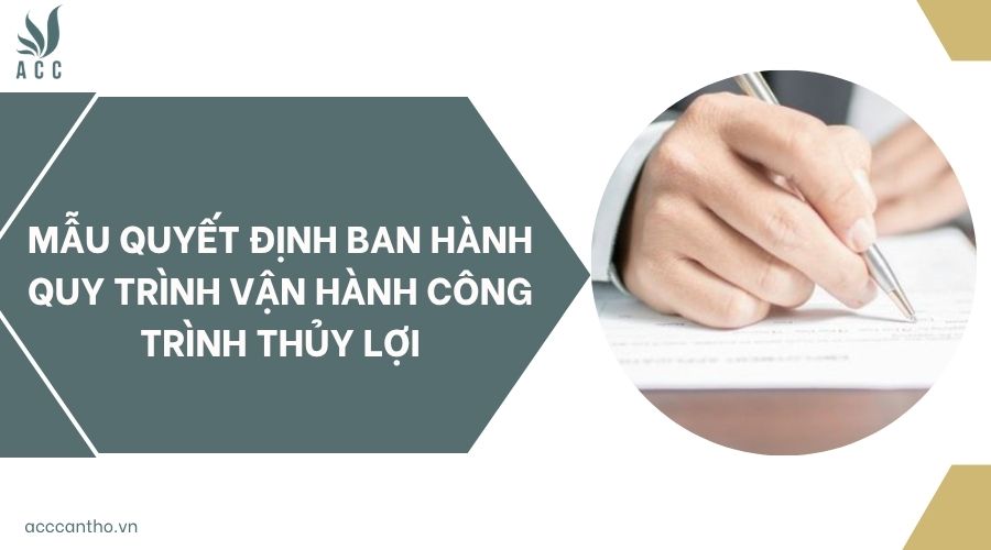Mẫu quyết định ban hành Quy trình vận hành công trình thủy lợi
