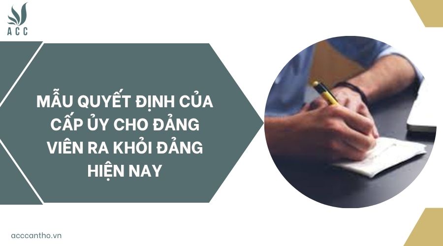 Mẫu quyết định của cấp ủy cho đảng viên ra khỏi đảng hiện nay
