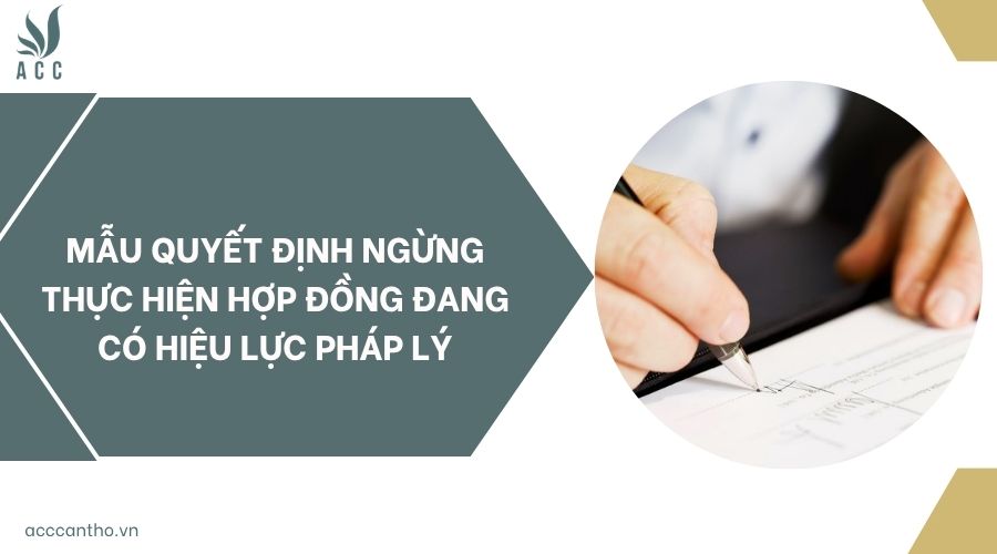 Mẫu quyết định ngừng thực hiện hợp đồng đang có hiệu lực pháp lý