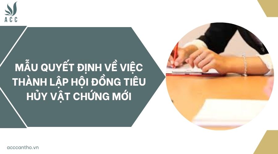 Mẫu quyết định về việc thành lập hội đồng tiêu hủy vật chứng mới