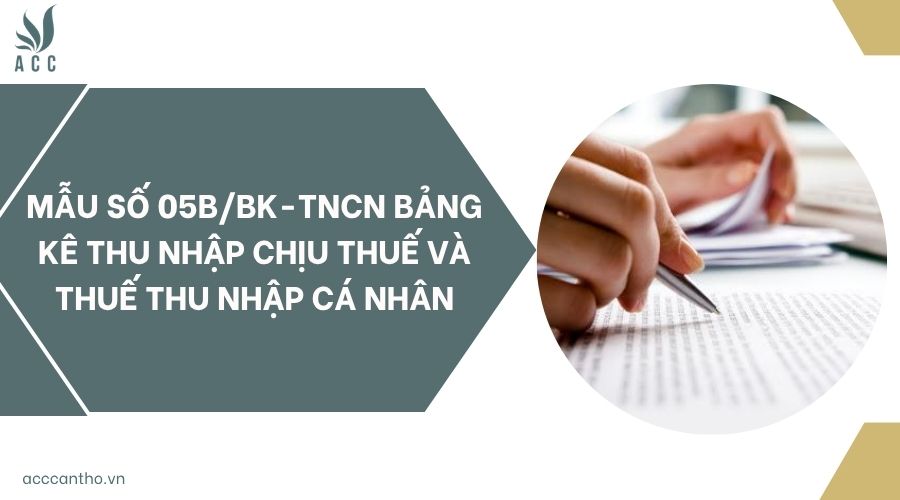 Mẫu số 05B/BK-TNCN bảng kê thu nhập chịu thuế và thuế thu nhập cá nhân