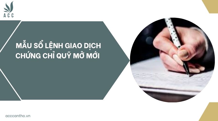 Mẫu sổ lệnh giao dịch chứng chỉ quỹ mở mới