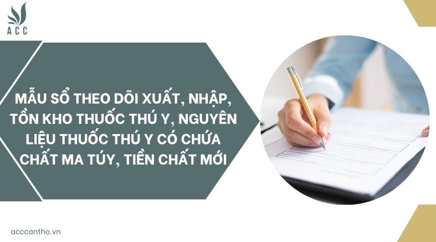 Mẫu sổ theo dõi xuất, nhập, tồn kho thuốc thú y, nguyên liệu thuốc thú y có chứa chất ma túy, tiền chất mới