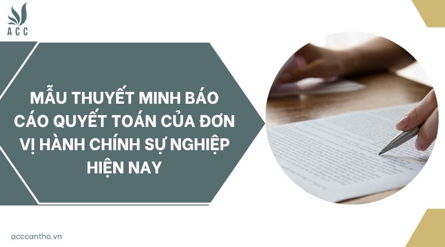 Mẫu thuyết minh báo cáo quyết toán của đơn vị hành chính sự nghiệp hiện nay