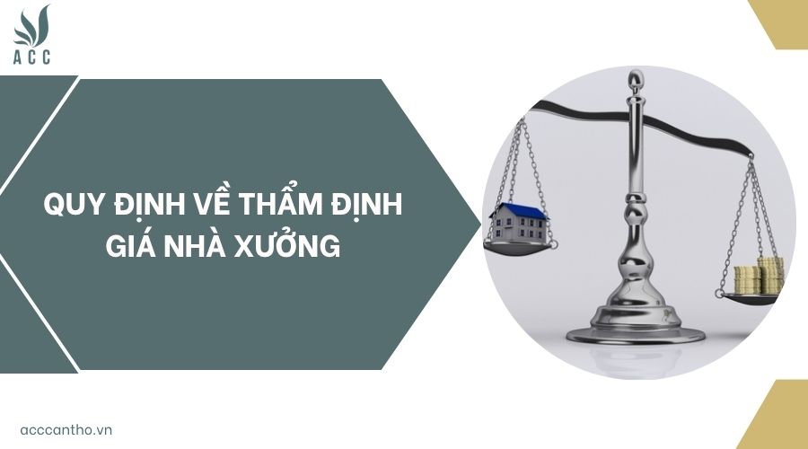 Quy định về thẩm định giá nhà xưởng