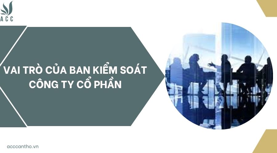 Vai trò của ban kiểm soát công ty cổ phần