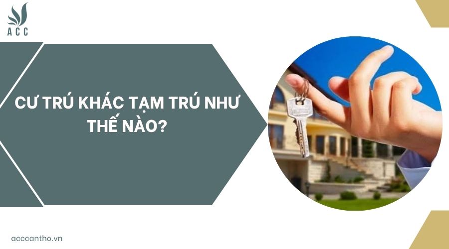 cư trú khác tạm trú như thế nào