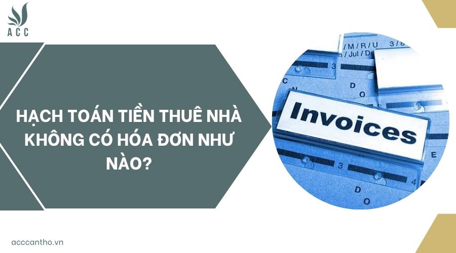 Hạch toán tiền thuê nhà không có hóa đơn như nào?