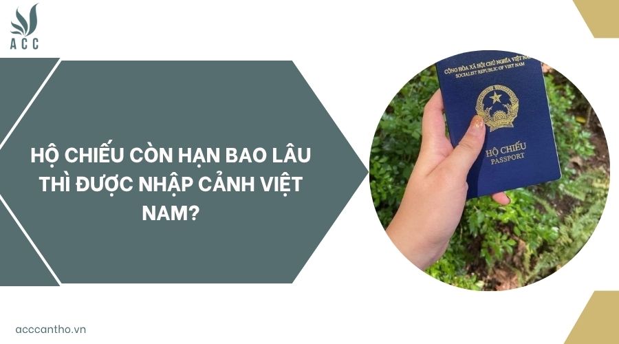Hộ chiếu còn hạn bao lâu thì được nhập cảnh Việt Nam?