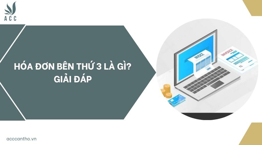 Hóa đơn bên thứ 3 là gì? Giải đáp