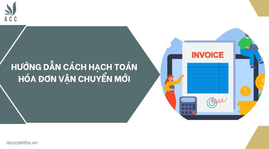 Hướng dẫn cách hạch toán hóa đơn vận chuyển mới