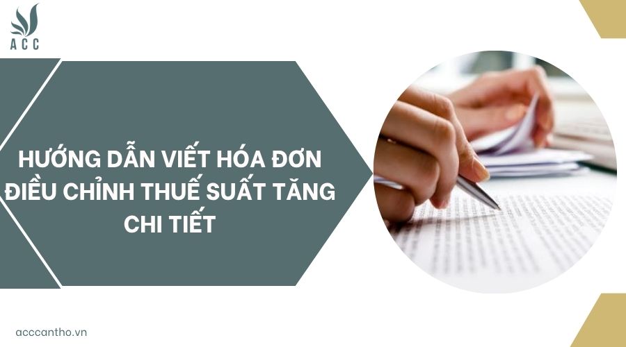 Hướng dẫn viết hóa đơn điều chỉnh thuế suất tăng chi tiết