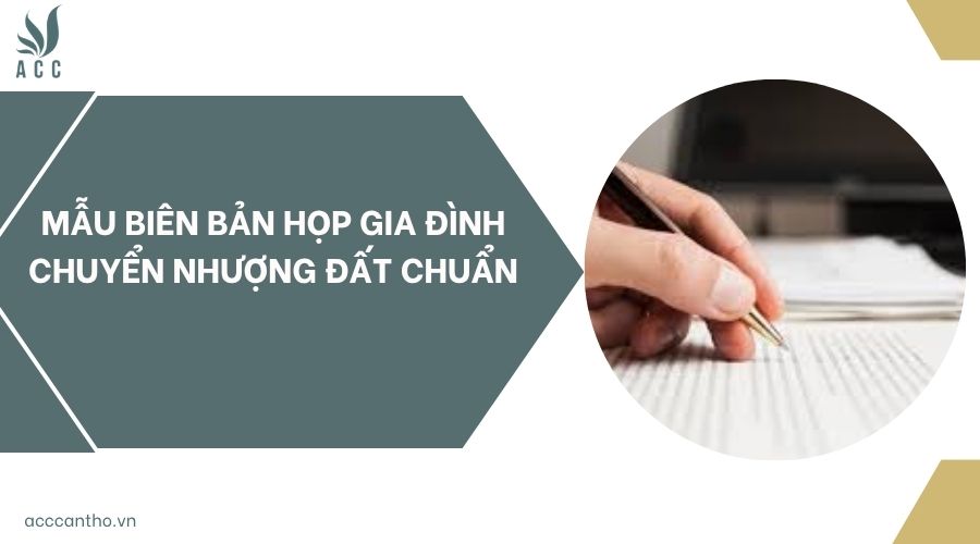 Mẫu biên bản họp gia đình chuyển nhượng đất chuẩn