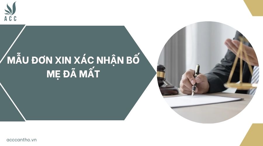 Mẫu đơn xin xác nhận bố mẹ đã mất